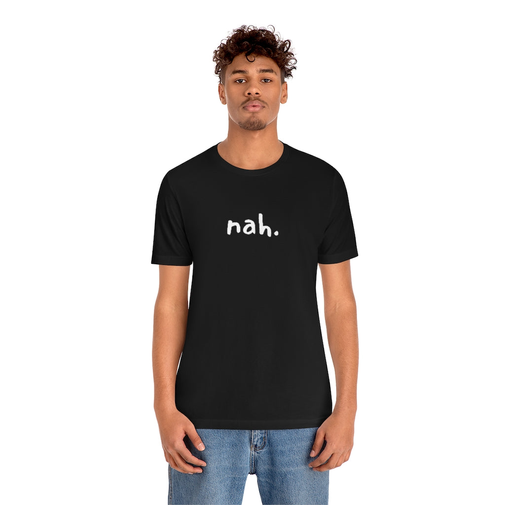 nah tshirt, minimalist shirt, simple tee, funny shirt, comfy clothing, –  Next Adventure Creations