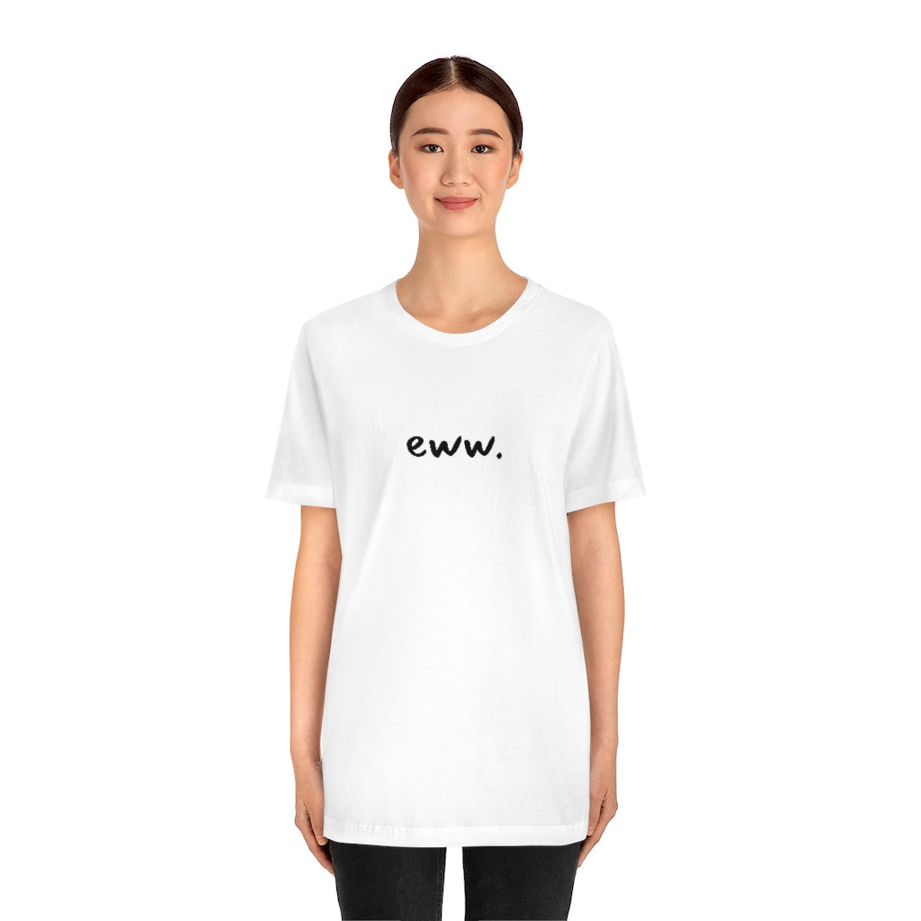 eww tshirt, minimalist shirt, simple tee, funny shirt, comfy