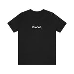 eww tshirt, minimalist shirt, simple tee, funny shirt, comfy clothing, silly tops, adult unisex, black and white, fun shirt, goofy t-shirt