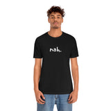 nah tshirt, minimalist shirt, simple tee, funny shirt, comfy clothing, silly tops, adult unisex, black and white, fun shirt, goofy t-shirt