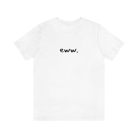 eww tshirt, minimalist shirt, simple tee, funny shirt, comfy clothing, silly tops, adult unisex, black and white, fun shirt, goofy t-shirt