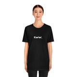 eww tshirt, minimalist shirt, simple tee, funny shirt, comfy clothing, silly tops, adult unisex, black and white, fun shirt, goofy t-shirt