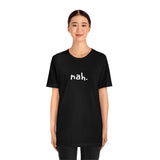 nah tshirt, minimalist shirt, simple tee, funny shirt, comfy clothing, silly tops, adult unisex, black and white, fun shirt, goofy t-shirt