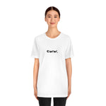 eww tshirt, minimalist shirt, simple tee, funny shirt, comfy clothing, silly tops, adult unisex, black and white, fun shirt, goofy t-shirt