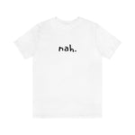 nah tshirt, minimalist shirt, simple tee, funny shirt, comfy clothing, silly tops, adult unisex, black and white, fun shirt, goofy t-shirt